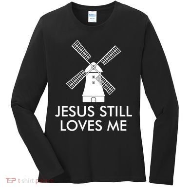 Jesus Still Loves Me Windmill Christian Women's Long Sleeve Shirt