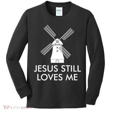 Jesus Still Loves Me Windmill Christian Kids Long Sleeve Shirt