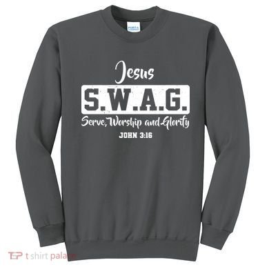Jesus SWAG Serve Worship And Glorify John 3:16 Sweatshirt