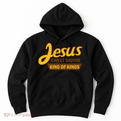 Jesus Sweet Savior King of Kings Hoodie