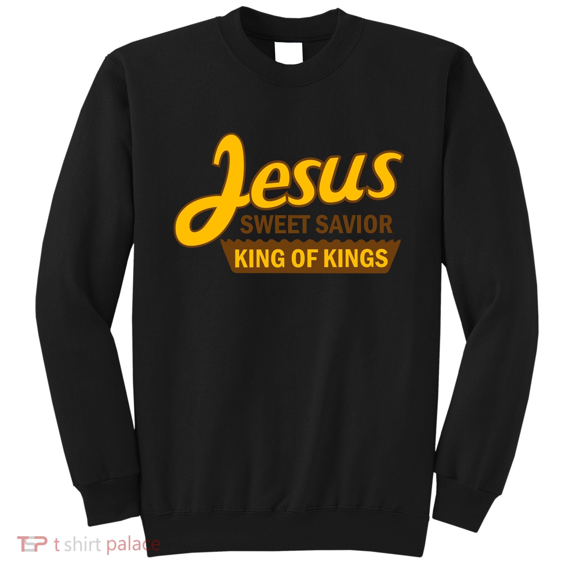 Jesus Sweet Savior King of Kings Sweatshirt