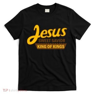 Jesus Sweet Savior King of Kings T-Shirt