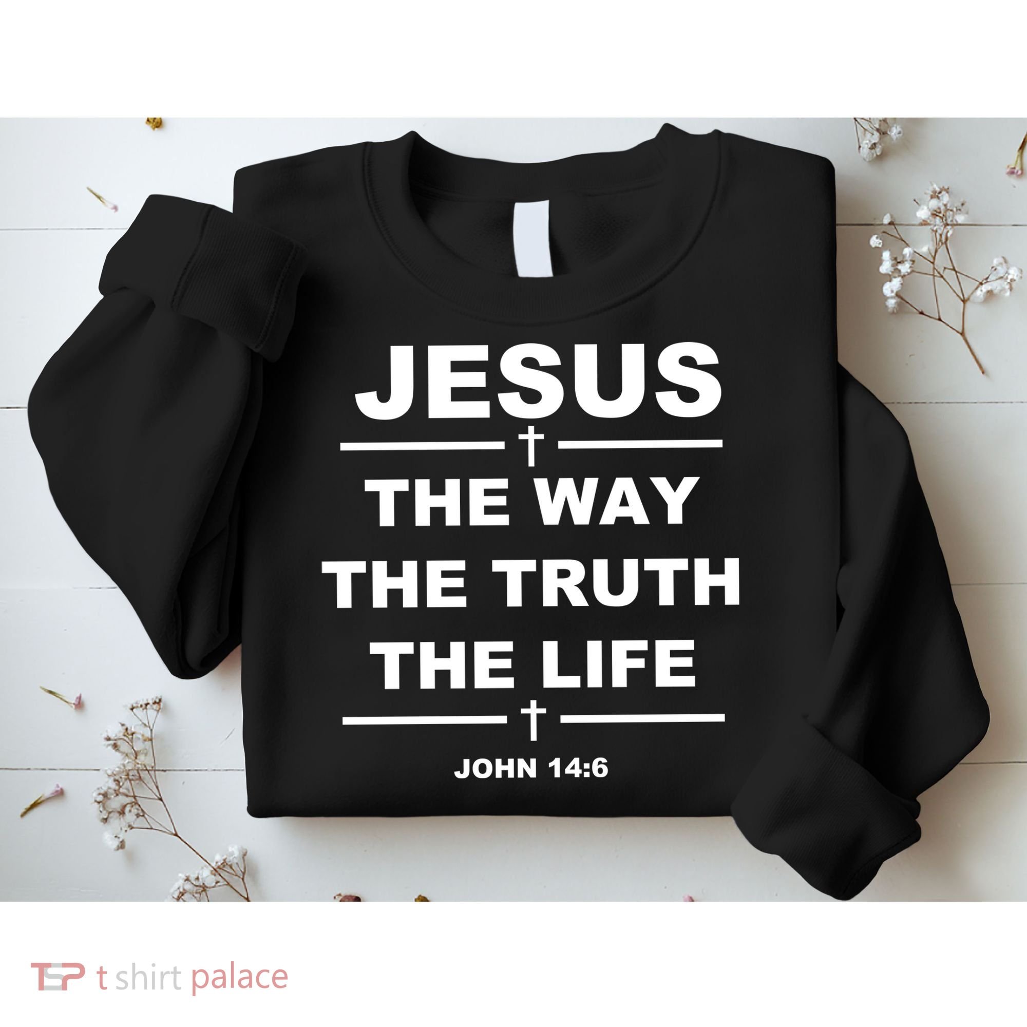 Jesus the way the truth the life Sweatshirt