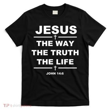 Jesus the way the truth the life T-Shirt