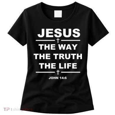 Jesus the way the truth the life Women's T-Shirt