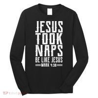 Jesus Took Naps Be Like Jesus Long Sleeve Shirt thumb 0