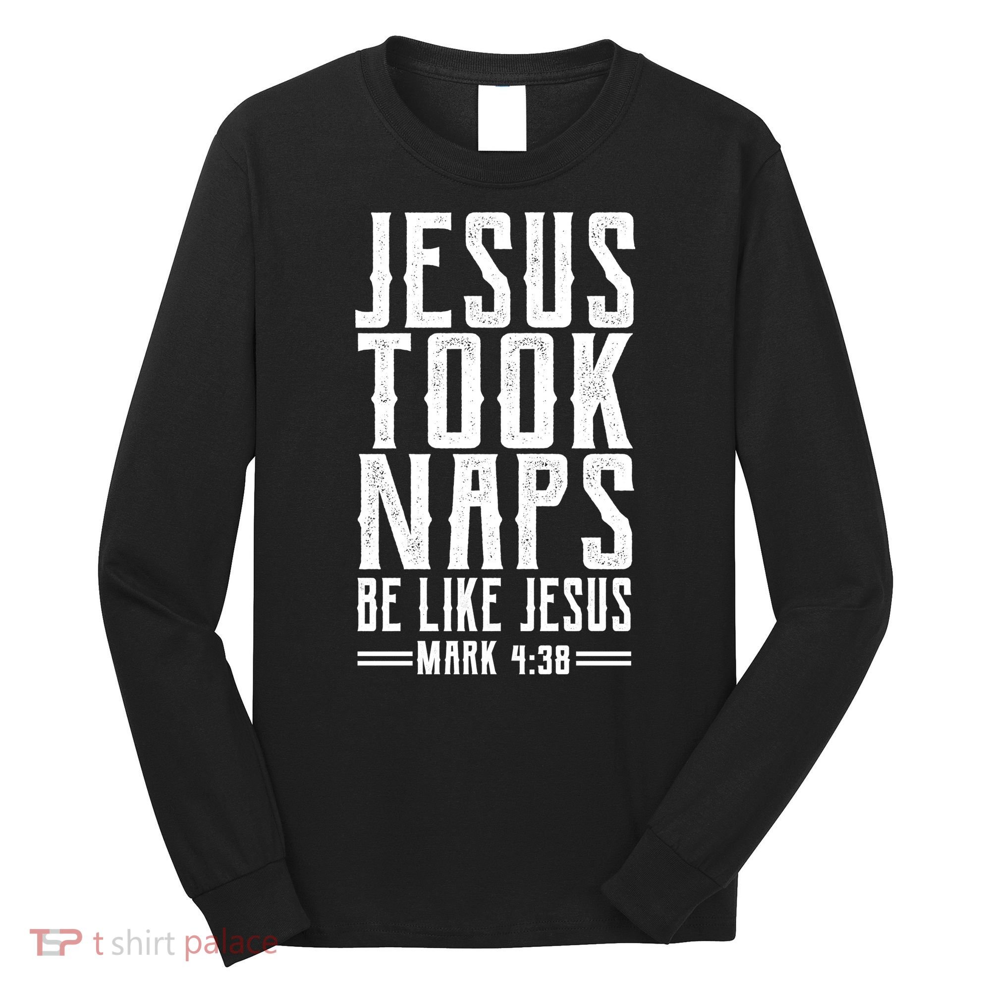 Jesus Took Naps Be Like Jesus Long Sleeve Shirt