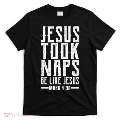 Jesus Took Naps Be Like Jesus T-Shirt