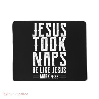 Jesus Took Naps Be Like Jesus Mousepad