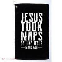 Jesus Took Naps Be Like Jesus Golf Towel thumb 0