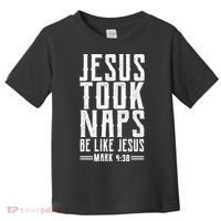 Jesus Took Naps Be Like Jesus Toddler T-Shirt thumb 0