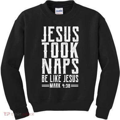 Jesus Took Naps Be Like Jesus Kids Sweatshirt