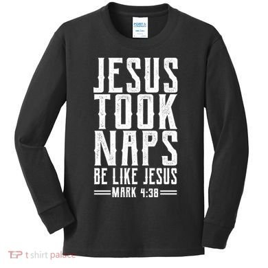 Jesus Took Naps Be Like Jesus Kids Long Sleeve Shirt