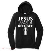 Jesus Was A Refugee Anti Travel Ban Welcome Refugees Women's Hoodie thumb 0