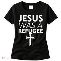 Jesus Was A Refugee Anti Travel Ban Welcome Refugees Women's T-Shirt thumb 0