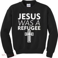 Jesus Was A Refugee Anti Travel Ban Welcome Refugees Kids Sweatshirt thumb 0