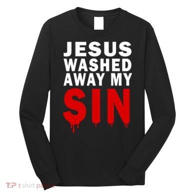 Jesus Washed Away My Sin Long Sleeve Shirt