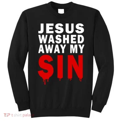 Jesus Washed Away My Sin Sweatshirt