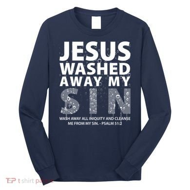 Jesus Washed Away My Sin Catholic Long Sleeve Shirt