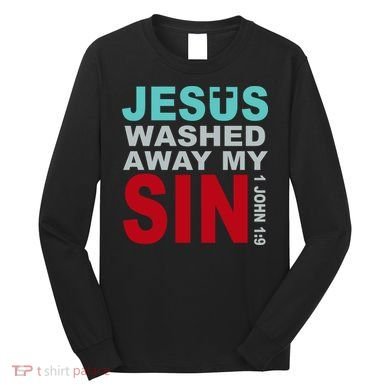 Jesus Washed Away My Sin John 1:9 Long Sleeve Shirt