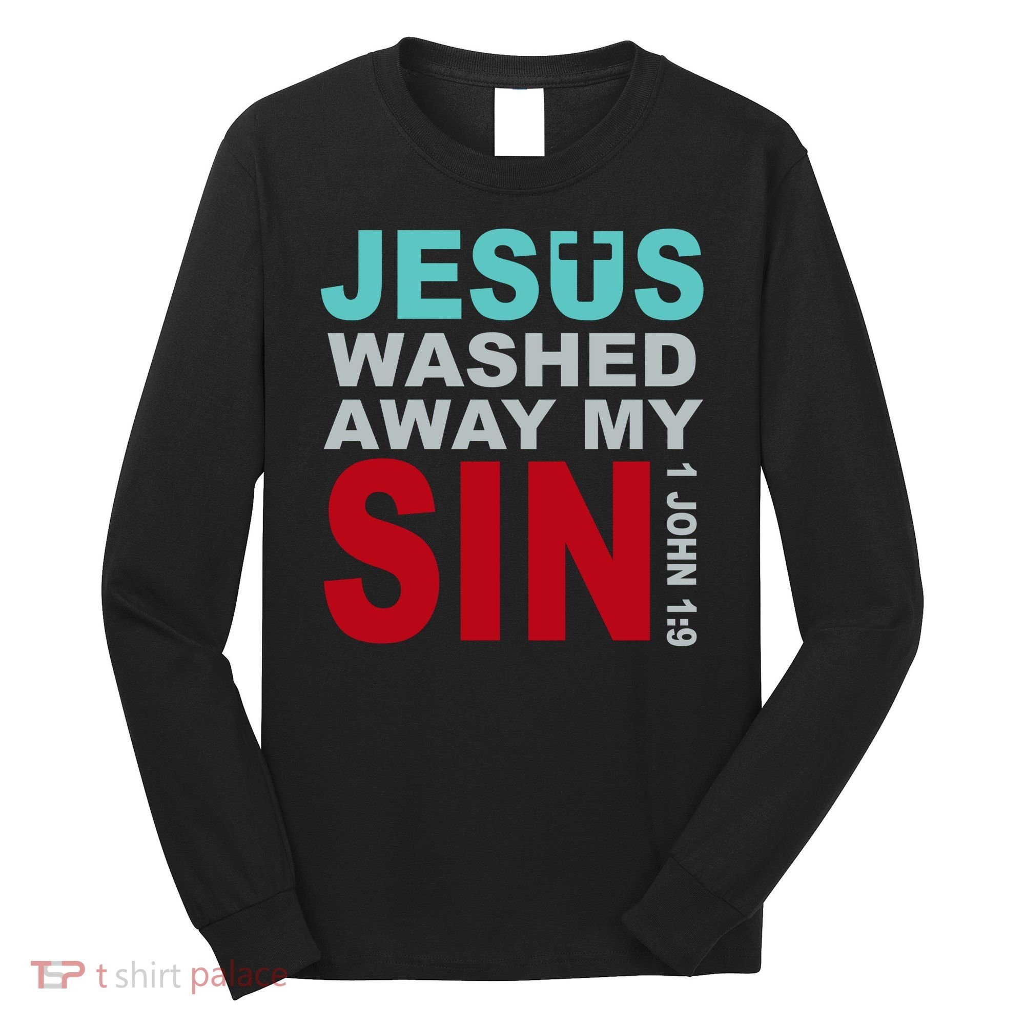 Jesus Washed Away My Sin John 1:9 Long Sleeve Shirt