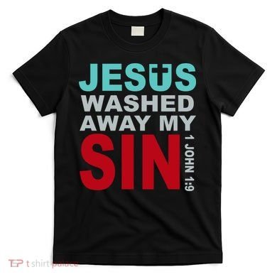 Jesus Washed Away My Sin John 1:9 T-Shirt