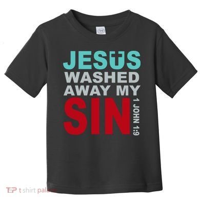Jesus Washed Away My Sin John 1:9 Toddler T-Shirt