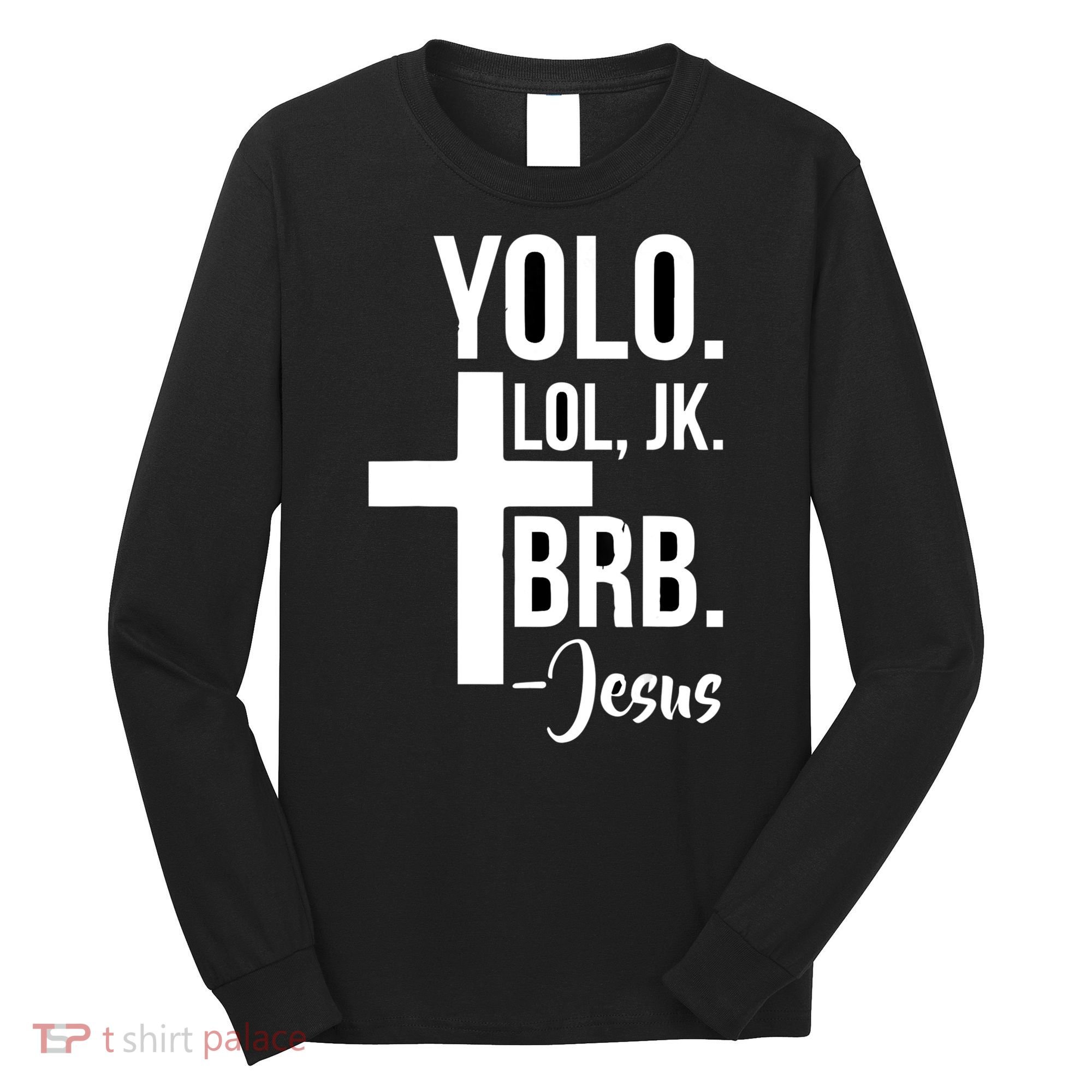 Jesus Easter Yolo Jk Brb Texting Long Sleeve Shirt