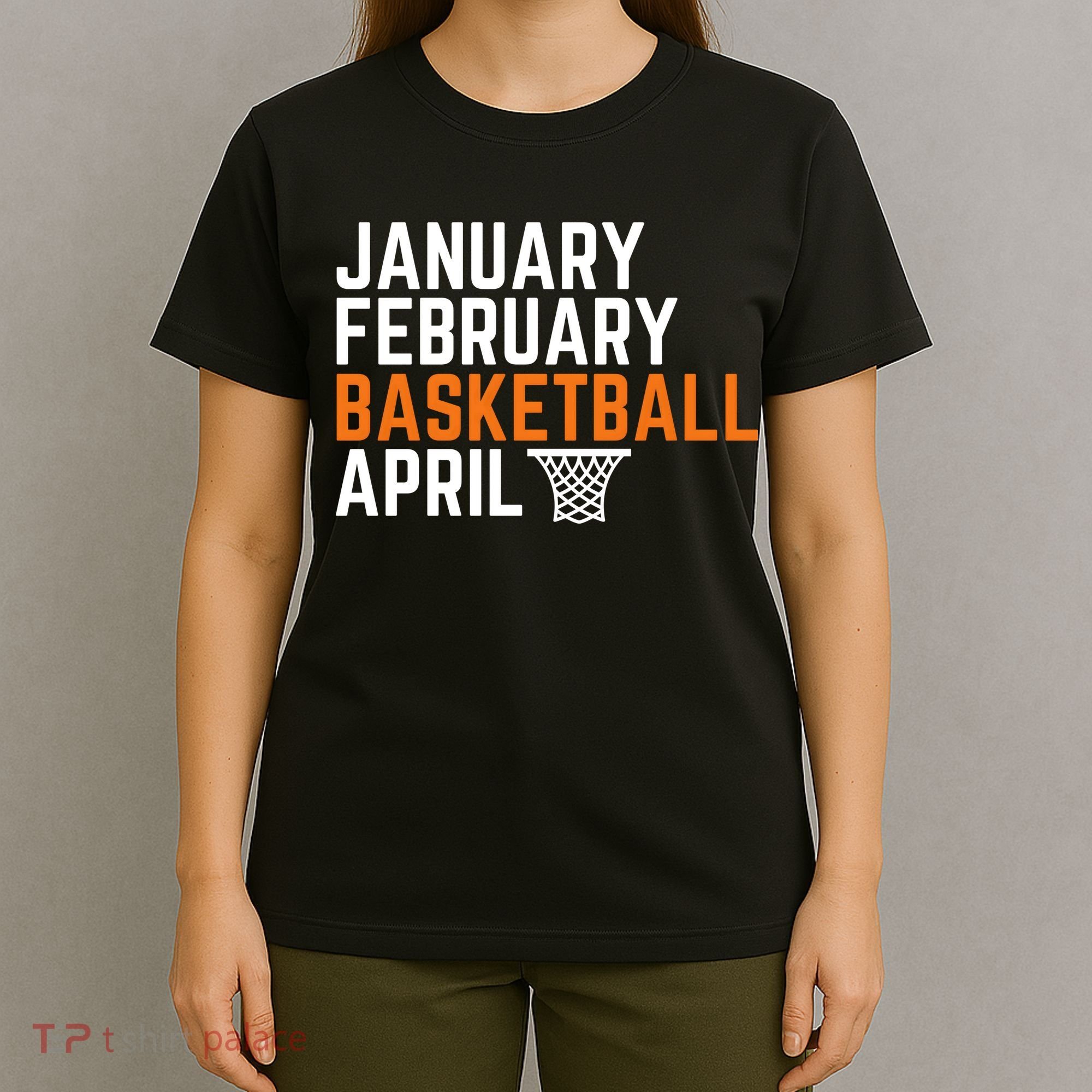 January February Basketball April Madness College T-Shirt