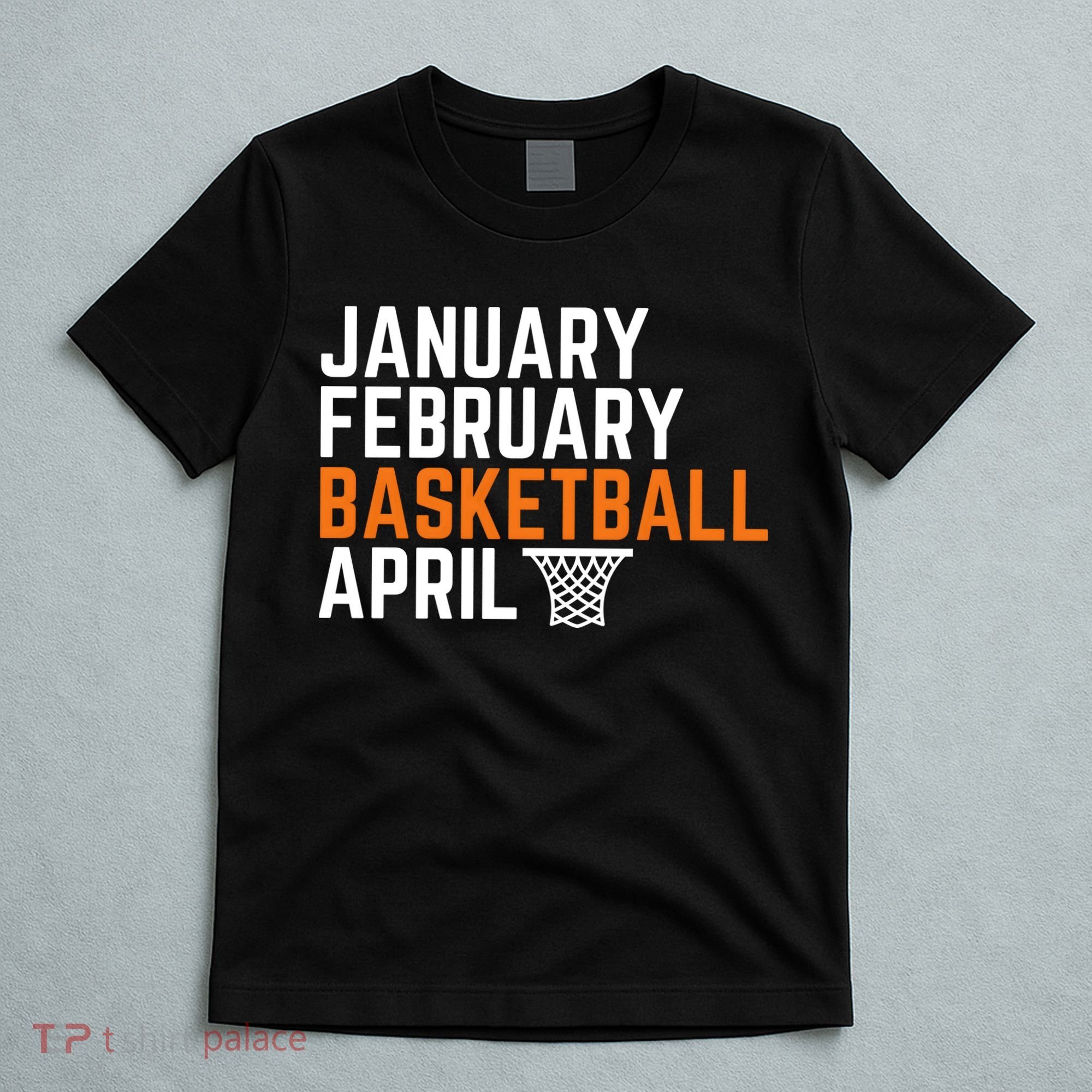 January February Basketball April Madness College T-Shirt