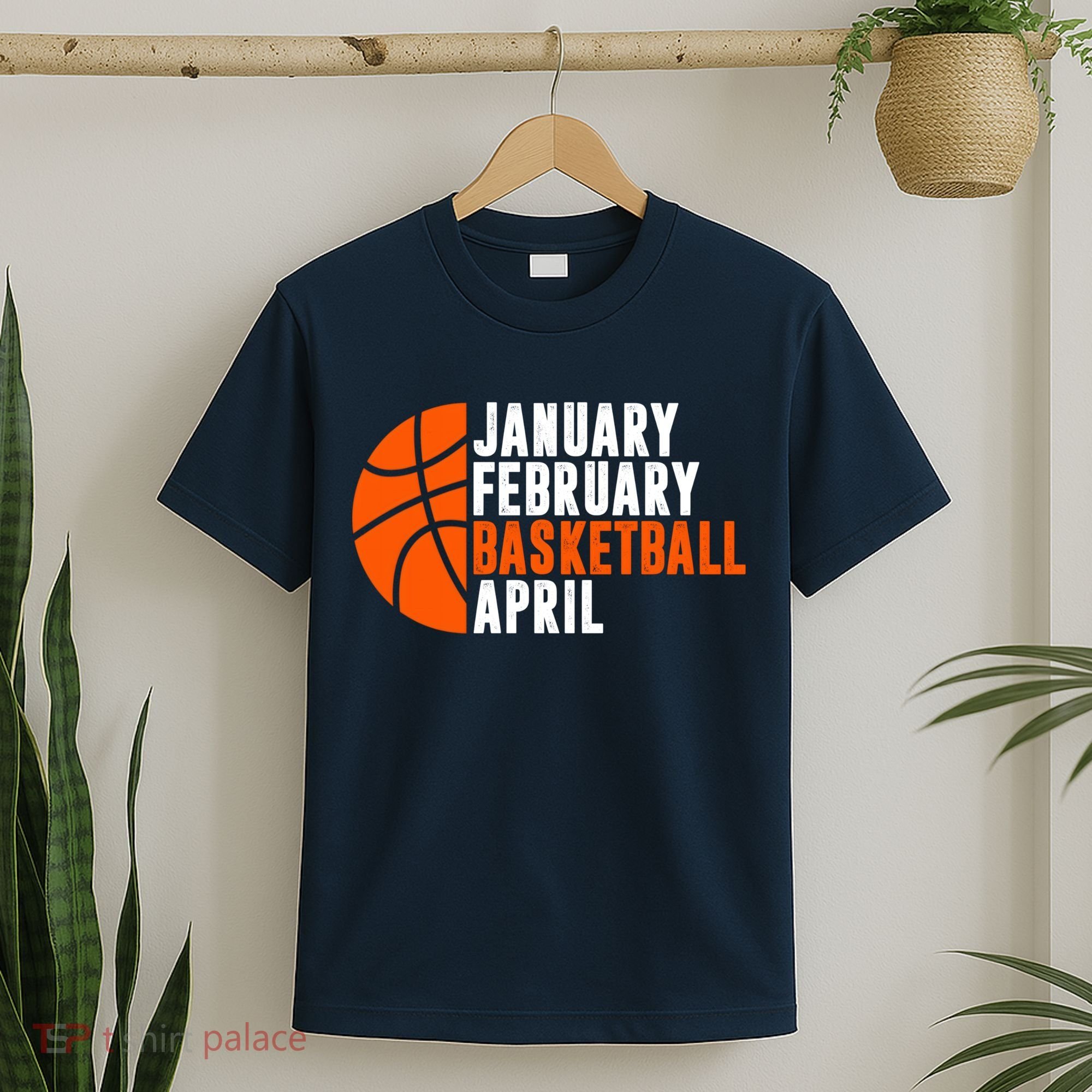 January February Basketball April Madness College Basketball Season T-Shirt