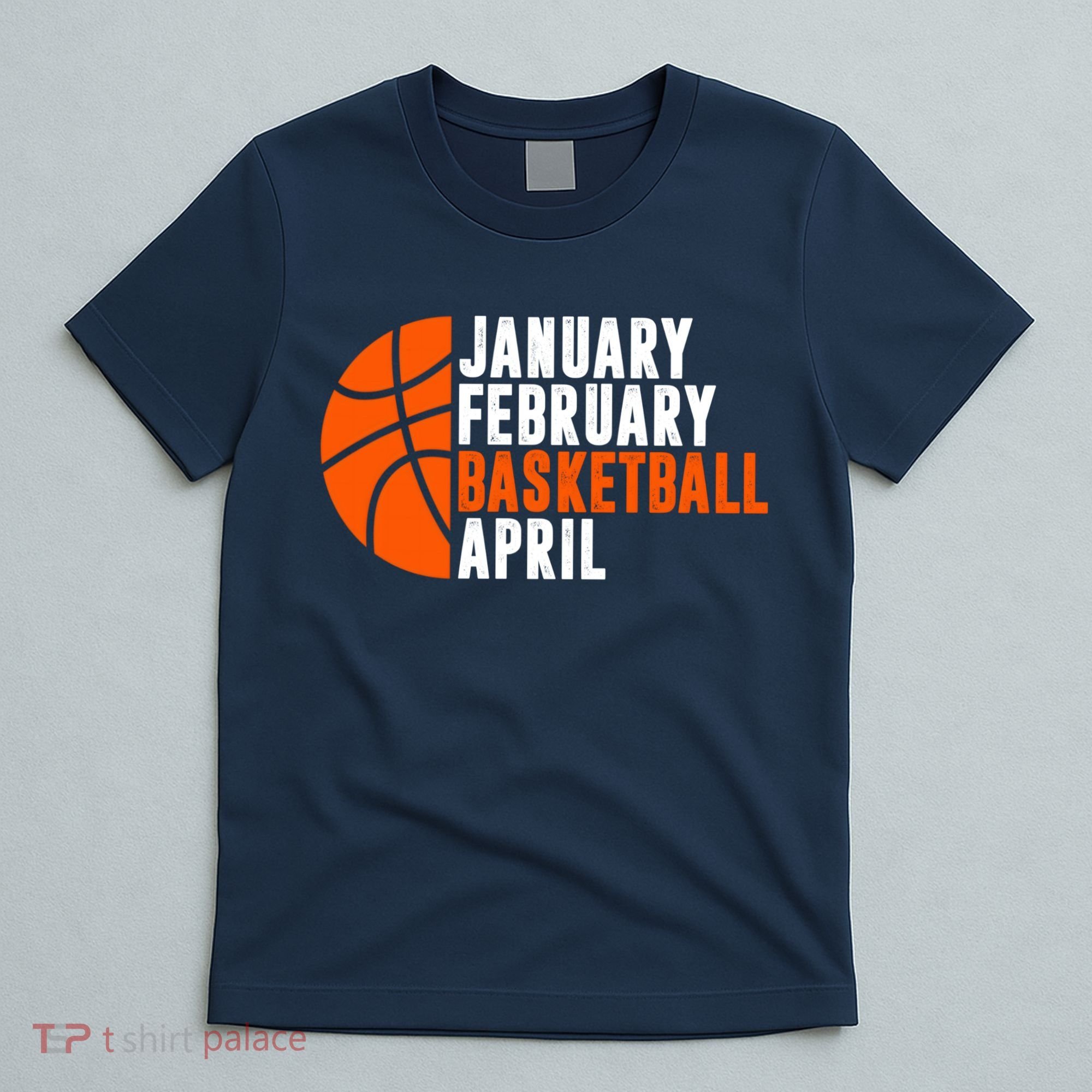 January February Basketball April Madness College Basketball Season T-Shirt