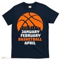 January February Basketball April Madness College Basketball Season T-Shirt thumb 0