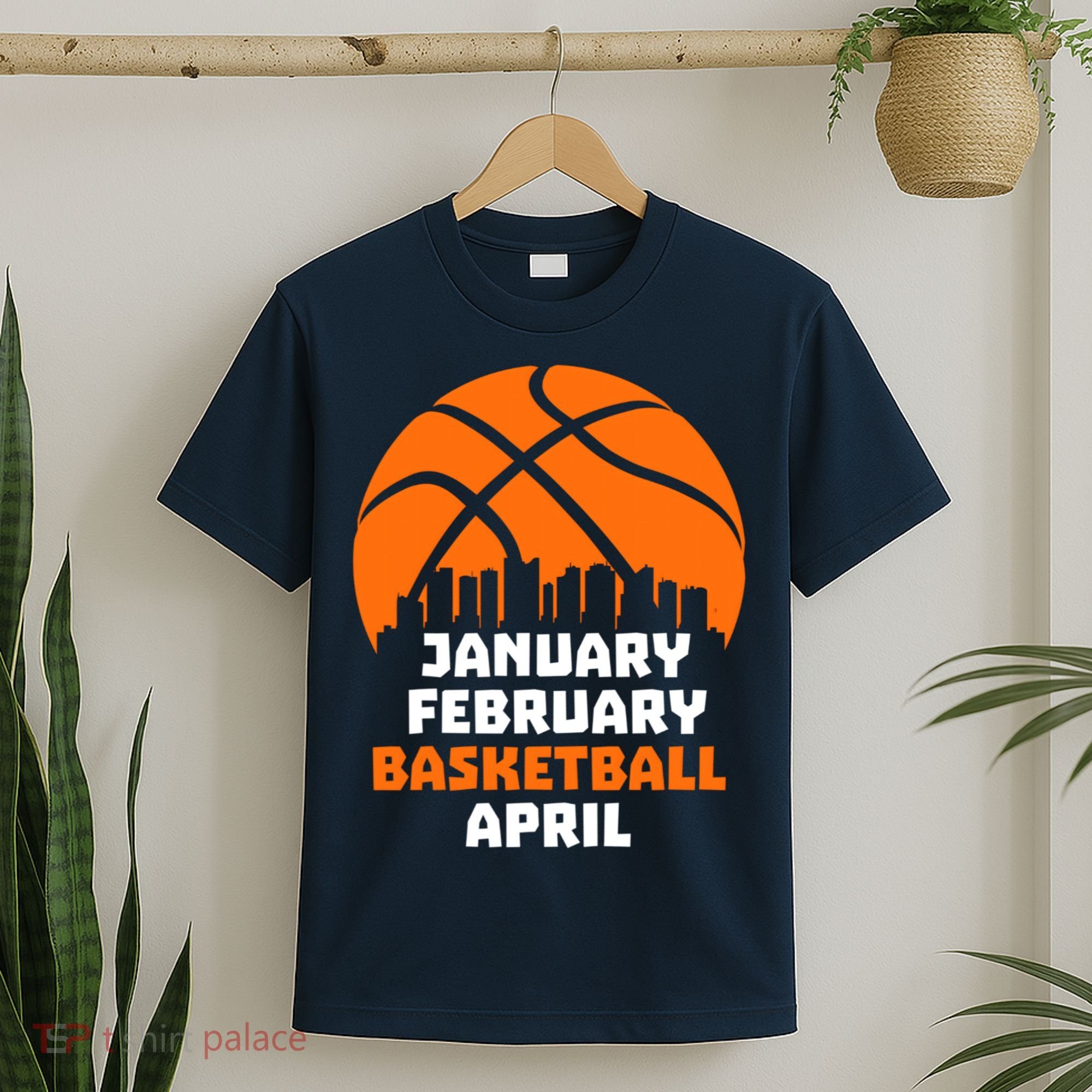 January February Basketball April Madness College Basketball Season T-Shirt