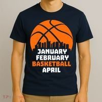 January February Basketball April Madness College Basketball Season T-Shirt thumb 3