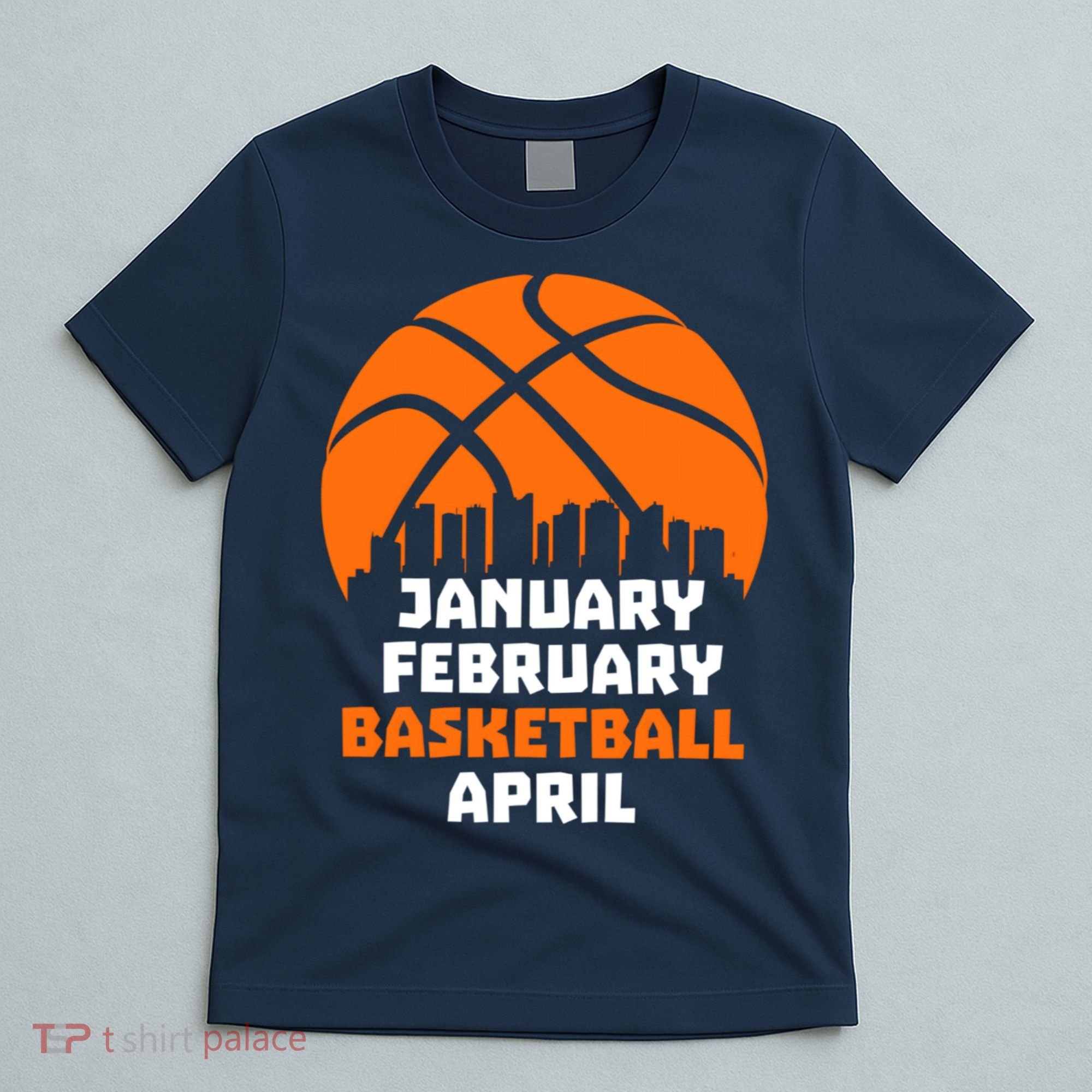 January February Basketball April Madness College Basketball Season T-Shirt