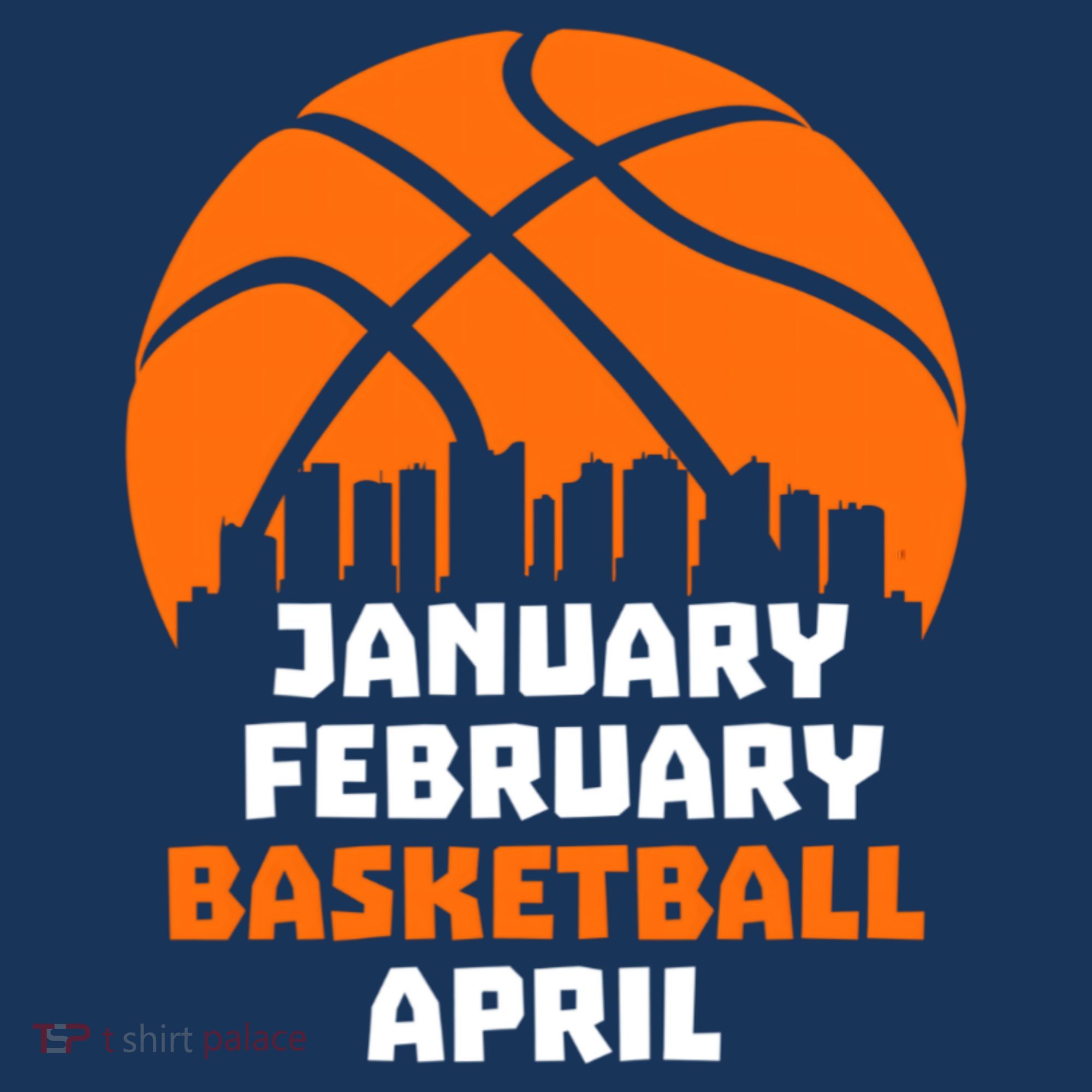 January February Basketball April Madness College Basketball Season T-Shirt