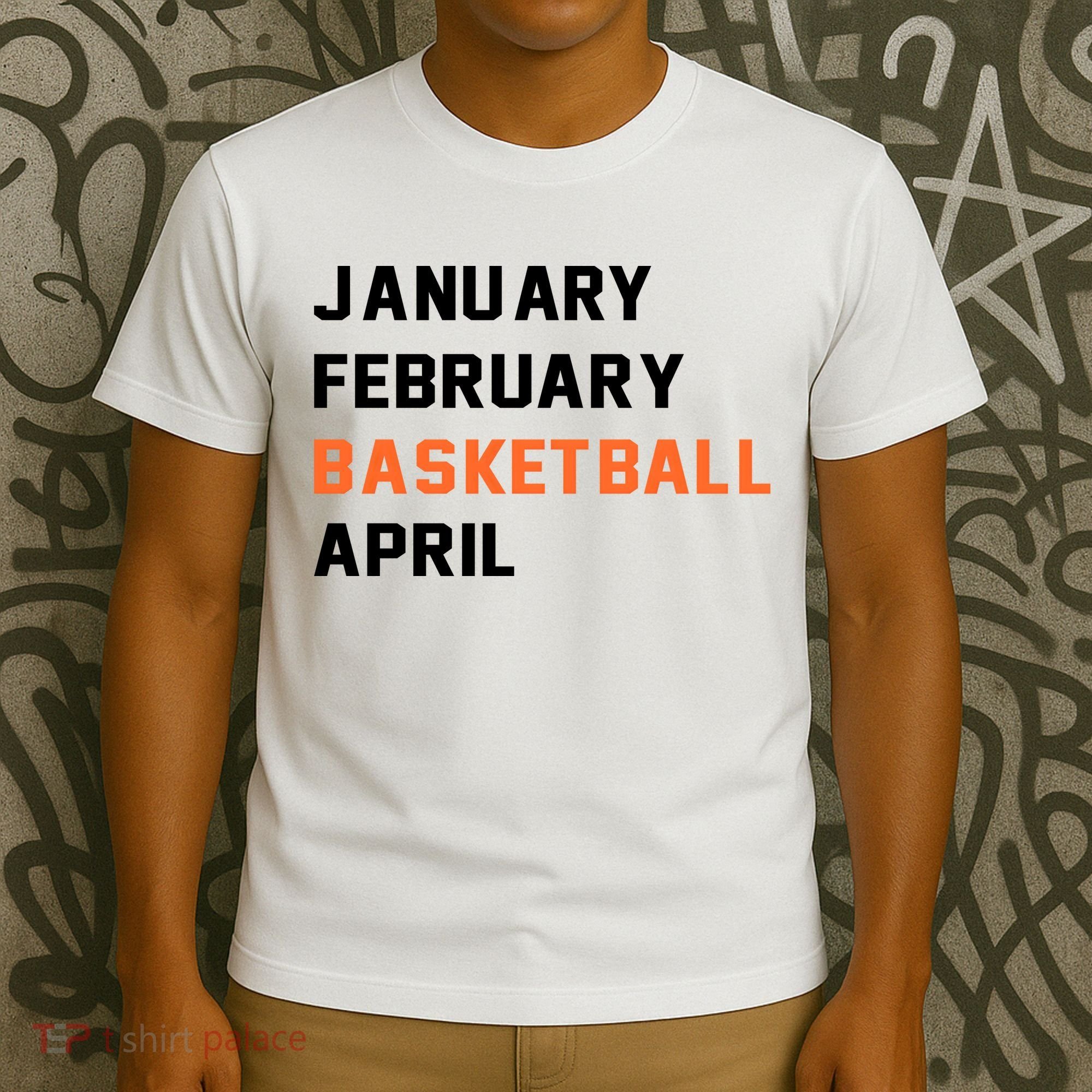 January February Basketball April College Basketball Fan T-Shirt