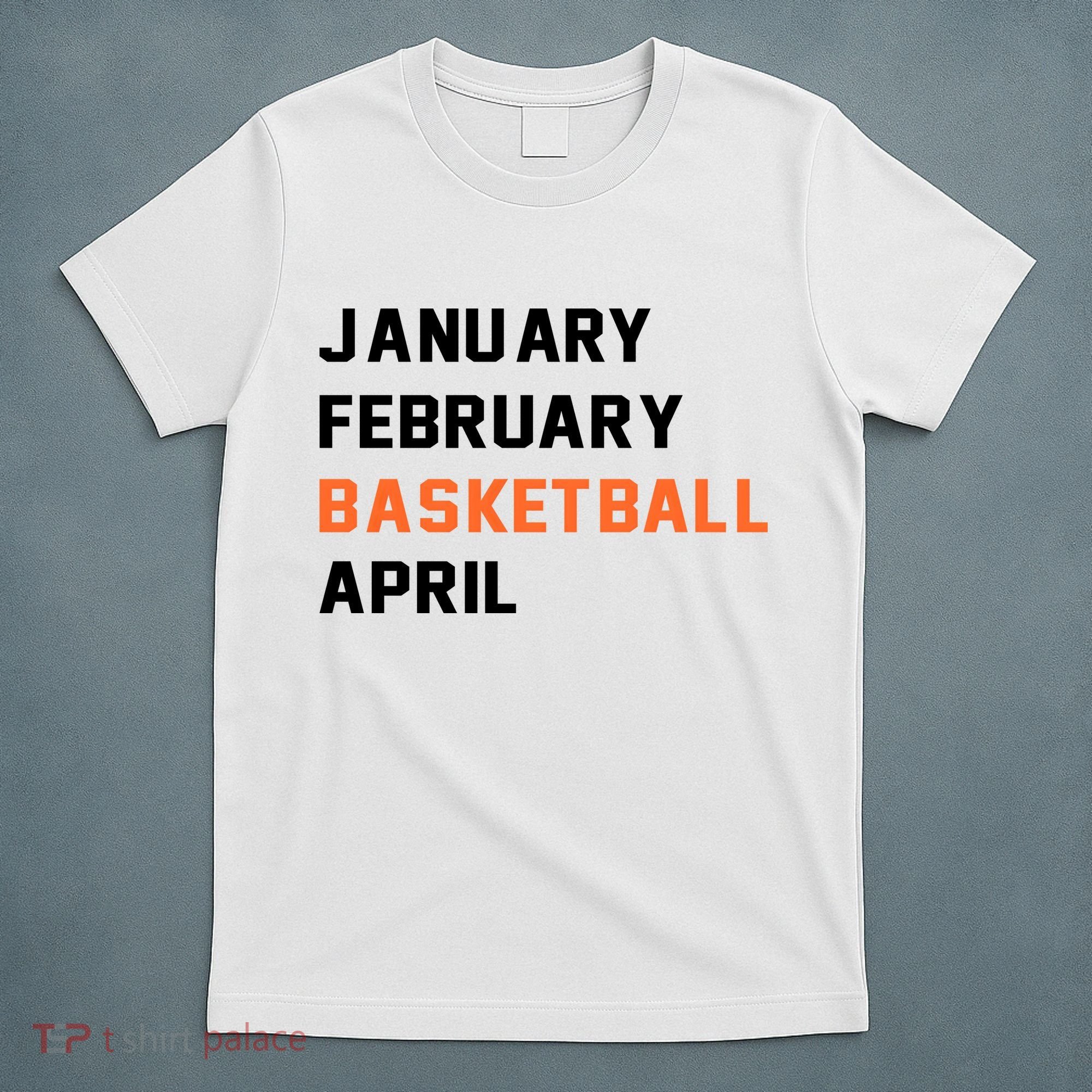 January February Basketball April College Basketball Fan T-Shirt