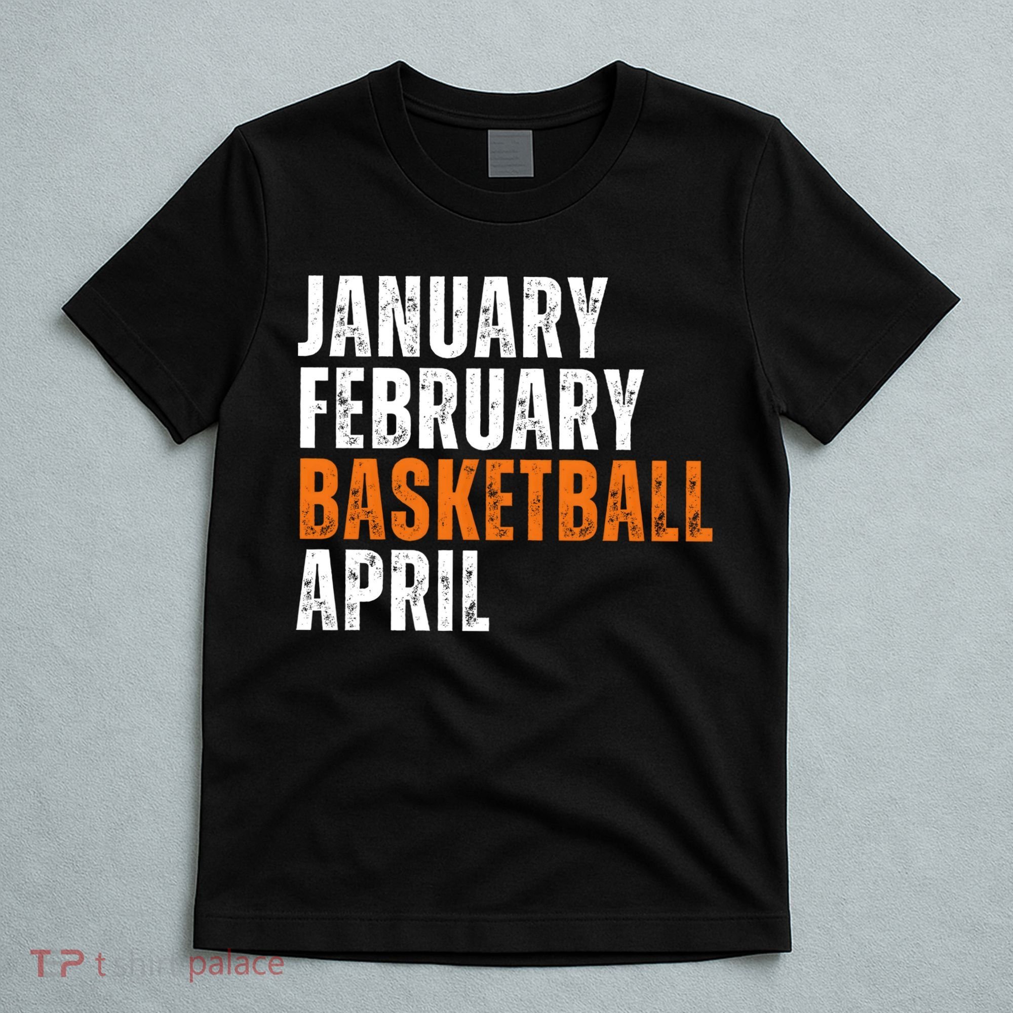 January February Basketball April Madness T-Shirt