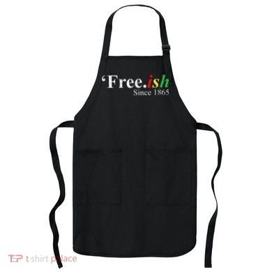 Juneteenth Freeish Freeish Since 1865 Apron