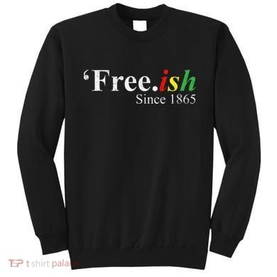 Juneteenth Freeish Freeish Since 1865 Sweatshirt