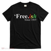Juneteenth Freeish Freeish Since 1865 T-Shirt thumb 0
