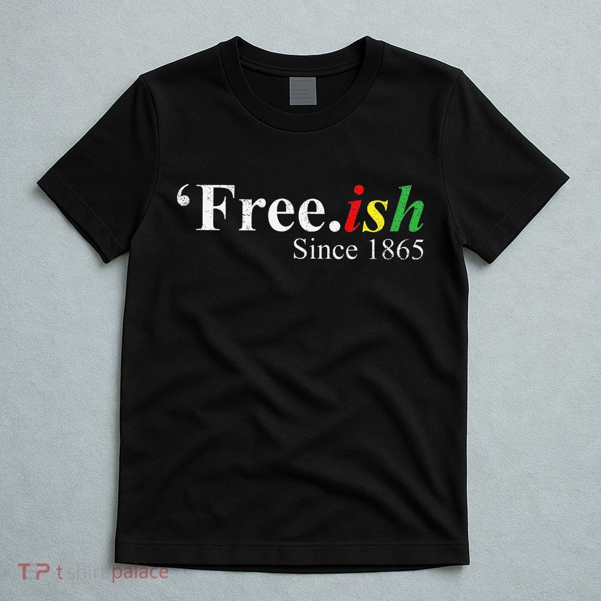 Juneteenth Freeish Freeish Since 1865 T-Shirt