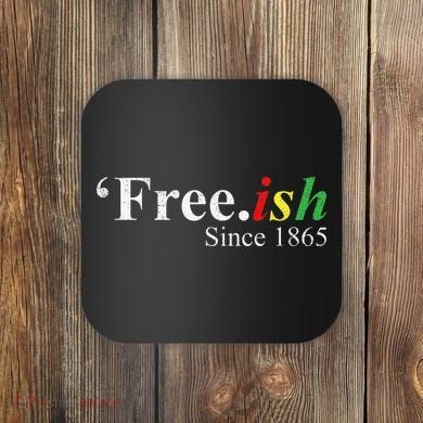 Juneteenth Freeish Freeish Since 1865 Coaster