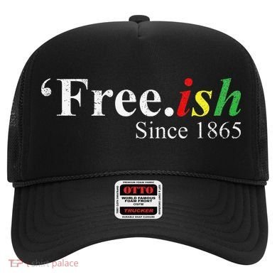 Juneteenth Freeish Freeish Since 1865 Hat