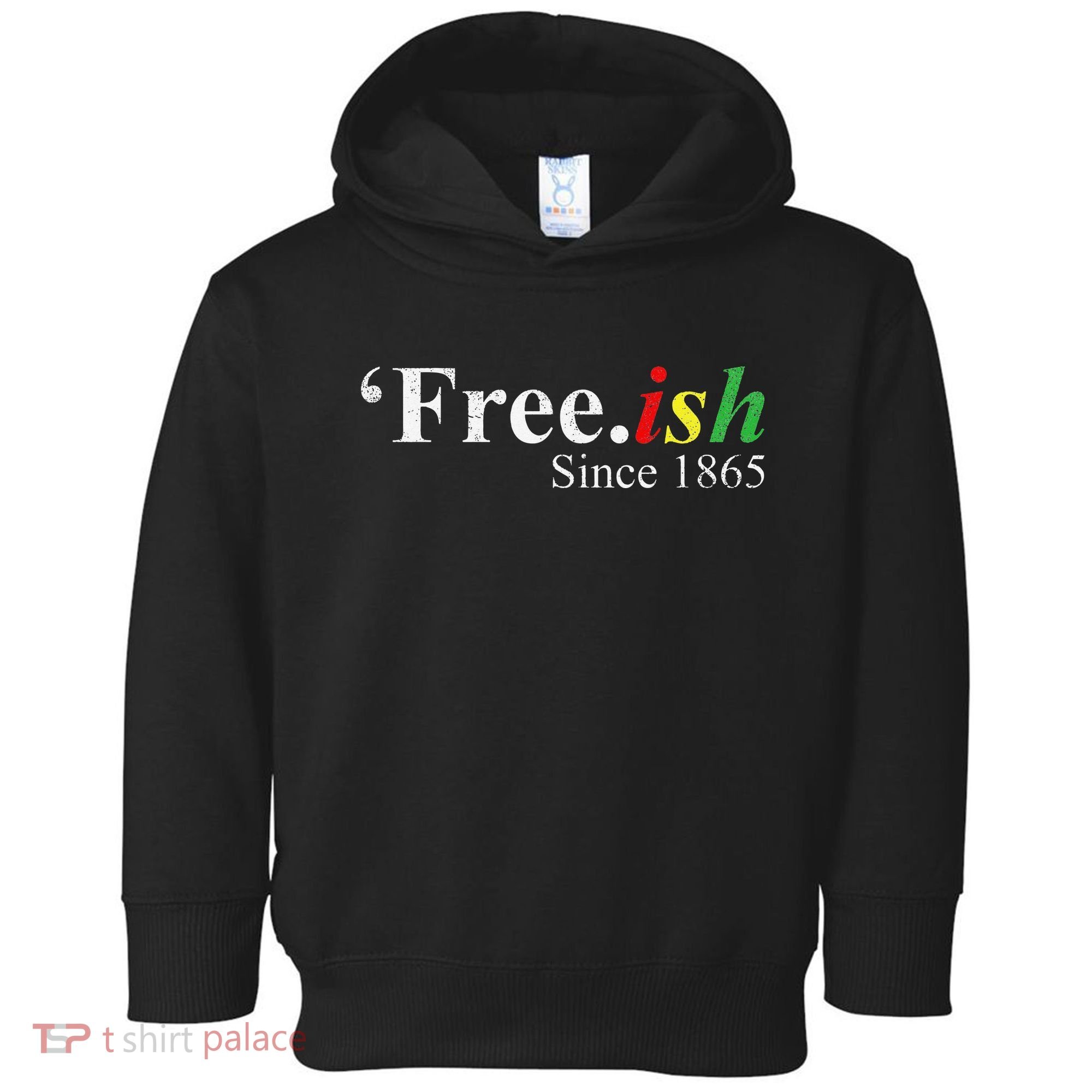 Juneteenth Freeish Freeish Since 1865 Toddler Hoodie