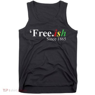Juneteenth Freeish Freeish Since 1865 Tank Top