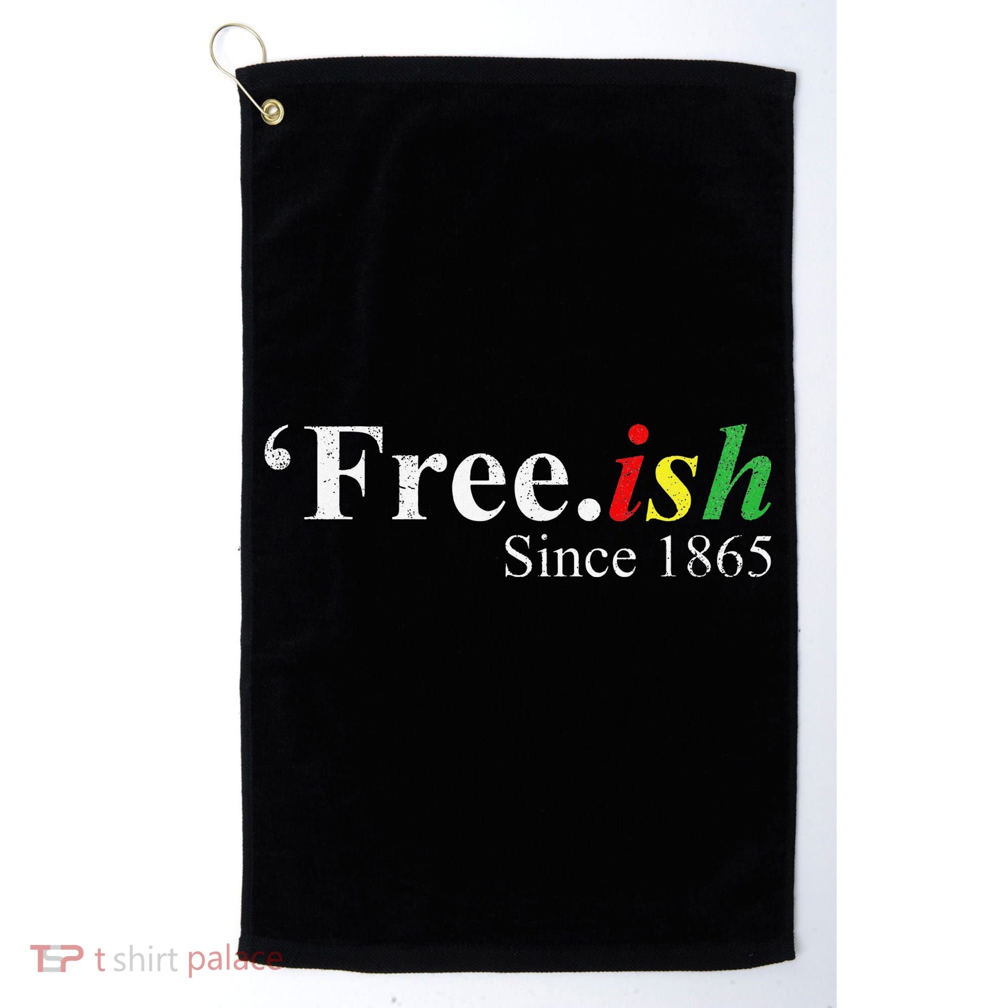 Juneteenth Freeish Freeish Since 1865 Golf Towel