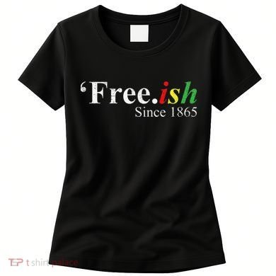 Juneteenth Freeish Freeish Since 1865 Women's T-Shirt